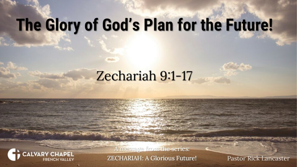 The Glory of God’s Plan for the Future! Zechariah 9:1-17