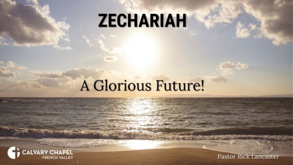 Zechariah – A Glorious Future!