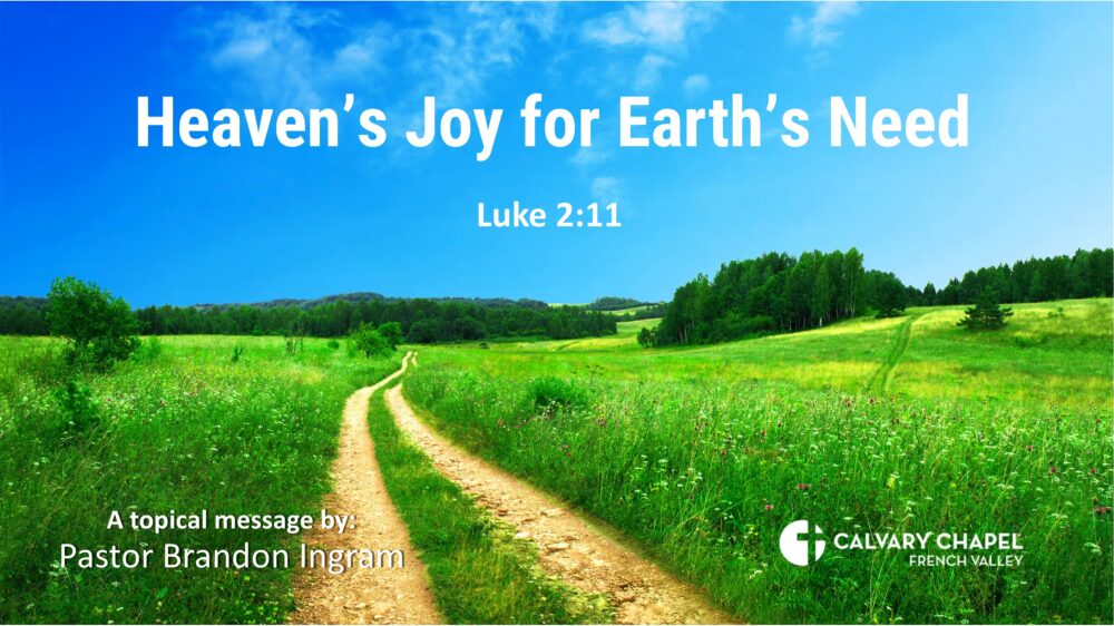Heaven’s Joy for Earth’s Need – Luke 2:11 – A topical message by Pastor Brandon Ingram