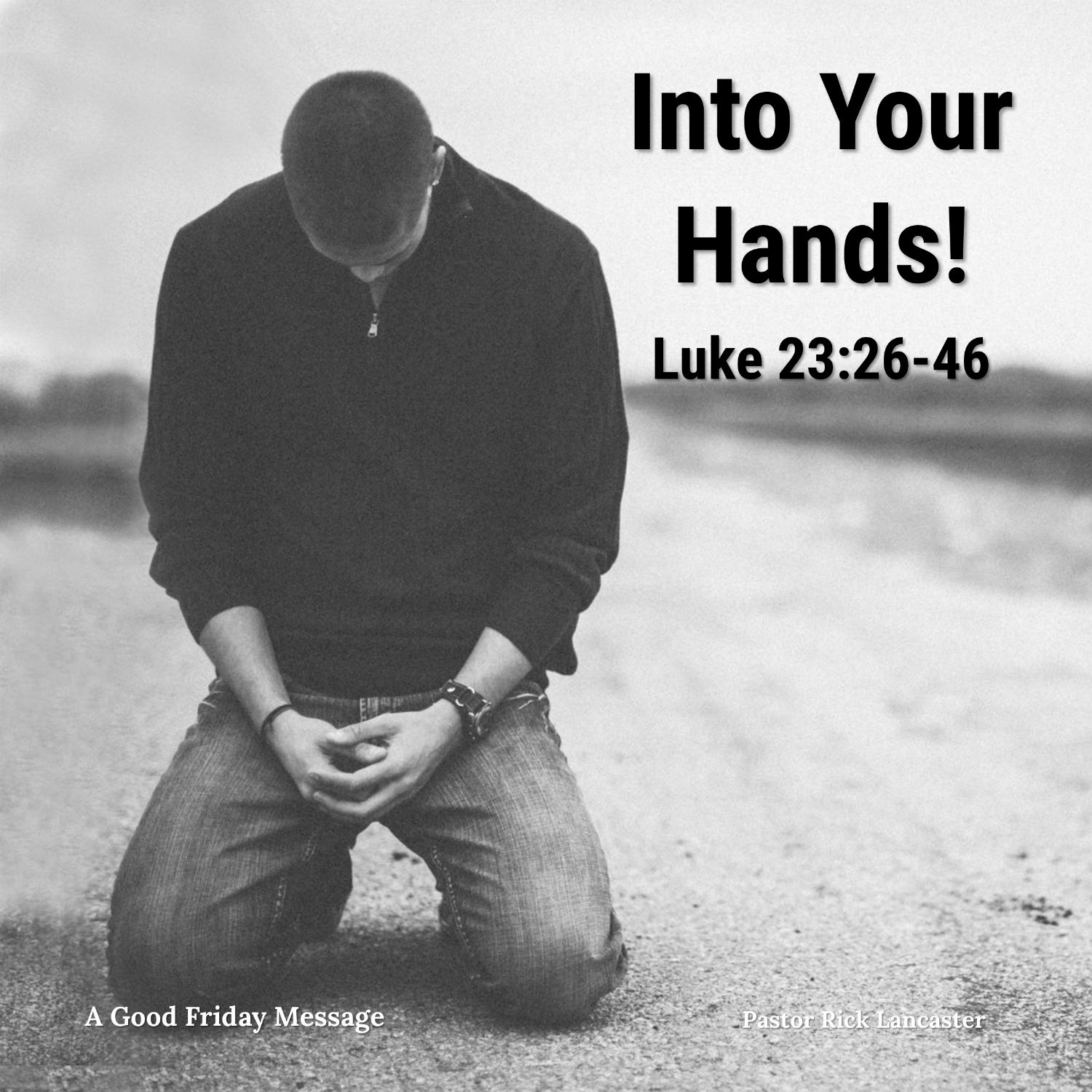 Into Your Hands – Luke 23:26-46